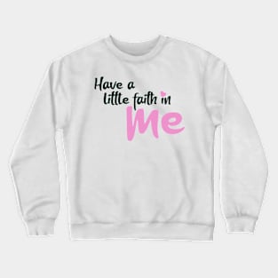 Have a little faith in me Crewneck Sweatshirt